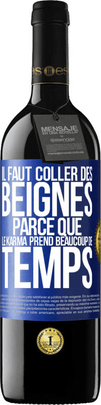 39,95 € Envoi gratuit | Vin rouge Édition RED MBE Réserve Il faut coller des beignes, parce que le karma prend beaucoup de temps Étiquette Bleue. Étiquette personnalisable Réserve 12 Mois Récolte 2015 Tempranillo