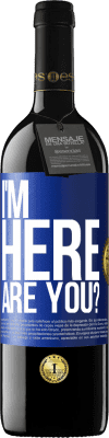 39,95 € Free Shipping | Red Wine RED Edition MBE Reserve I'm Here. Are you? Blue Label. Customizable label Reserve 12 Months Harvest 2014 Tempranillo