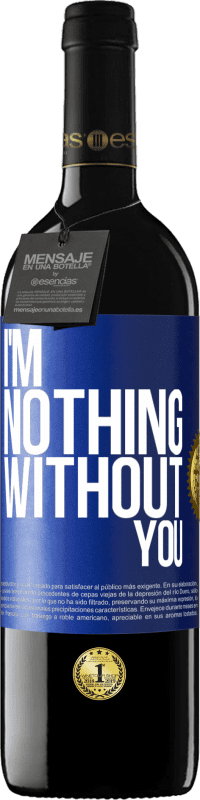 39,95 € Free Shipping | Red Wine RED Edition MBE Reserve I'm nothing without you Blue Label. Customizable label Reserve 12 Months Harvest 2014 Tempranillo