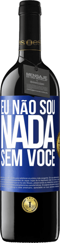 39,95 € Envio grátis | Vinho tinto Edição RED MBE Reserva Eu não sou nada sem você Etiqueta Azul. Etiqueta personalizável Reserva 12 Meses Colheita 2015 Tempranillo