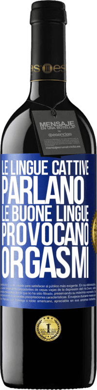 39,95 € Spedizione Gratuita | Vino rosso Edizione RED MBE Riserva Le lingue cattive parlano, le buone lingue provocano orgasmi Etichetta Blu. Etichetta personalizzabile Riserva 12 Mesi Raccogliere 2014 Tempranillo