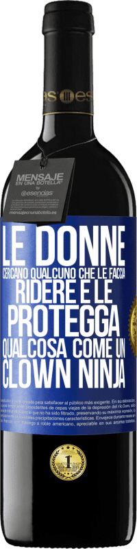 39,95 € Spedizione Gratuita | Vino rosso Edizione RED MBE Riserva Le donne cercano qualcuno che le faccia ridere e le protegga, qualcosa come un clown ninja Etichetta Blu. Etichetta personalizzabile Riserva 12 Mesi Raccogliere 2014 Tempranillo