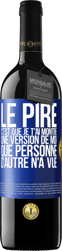 39,95 € Envoi gratuit | Vin rouge Édition RED MBE Réserve Le pire, c'est que je t'ai montré une version de moi que personne d'autre n'a vue Étiquette Bleue. Étiquette personnalisable Réserve 12 Mois Récolte 2014 Tempranillo