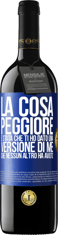 39,95 € Spedizione Gratuita | Vino rosso Edizione RED MBE Riserva La cosa peggiore è stata che ti ho dato una versione di me che nessun altro ha avuto Etichetta Blu. Etichetta personalizzabile Riserva 12 Mesi Raccogliere 2014 Tempranillo