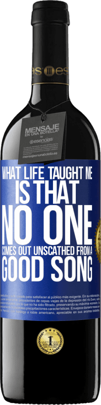 39,95 € Free Shipping | Red Wine RED Edition MBE Reserve What life taught me is that no one comes out unscathed from a good song Blue Label. Customizable label Reserve 12 Months Harvest 2014 Tempranillo