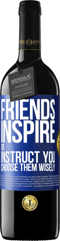 39,95 € Free Shipping | Red Wine RED Edition MBE Reserve Friends inspire or instruct you. Choose them wisely Blue Label. Customizable label Reserve 12 Months Harvest 2014 Tempranillo