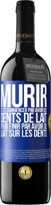 39,95 € Envoi gratuit | Vin rouge Édition RED MBE Réserve Mûrir c'est commencer par avoir des dents de lait pour finir par avoir du lait sur les dents Étiquette Bleue. Étiquette personnalisable Réserve 12 Mois Récolte 2014 Tempranillo