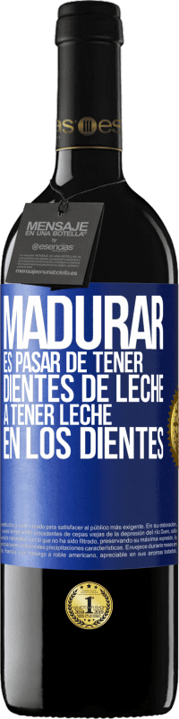 39,95 € Envío gratis | Vino Tinto Edición RED MBE Reserva Madurar es pasar de tener dientes de leche a tener leche en los dientes Etiqueta Azul. Etiqueta personalizable Reserva 12 Meses Cosecha 2014 Tempranillo