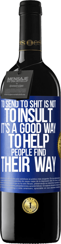 39,95 € 送料無料 | 赤ワイン REDエディション MBE 予約する たわごとに送ることは侮辱することではありません。それは人々が自分の道を見つけるのを助ける良い方法です 青いタグ. カスタマイズ可能なラベル 予約する 12 月 収穫 2016 Tempranillo