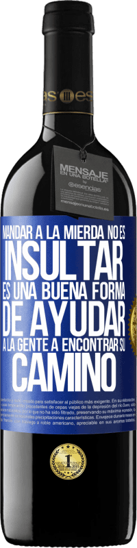 39,95 € Envío gratis | Vino Tinto Edición RED MBE Reserva Mandar a la mierda no es insultar. Es una buena forma de ayudar a la gente a encontrar su camino Etiqueta Azul. Etiqueta personalizable Reserva 12 Meses Cosecha 2015 Tempranillo