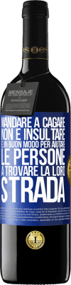 39,95 € Spedizione Gratuita | Vino rosso Edizione RED MBE Riserva Mandare a cagare non è insultare. È un buon modo per aiutare le persone a trovare la loro strada Etichetta Blu. Etichetta personalizzabile Riserva 12 Mesi Raccogliere 2015 Tempranillo