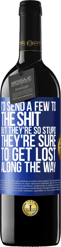 39,95 € Free Shipping | Red Wine RED Edition MBE Reserve I'd send a few to the shit, but they're so stupid they're sure to get lost along the way Blue Label. Customizable label Reserve 12 Months Harvest 2016 Tempranillo