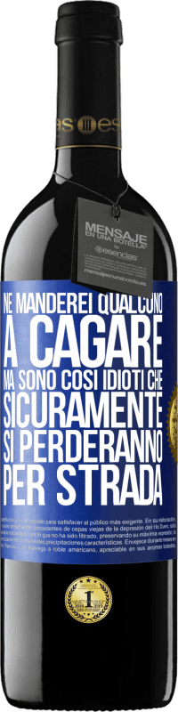 39,95 € Spedizione Gratuita | Vino rosso Edizione RED MBE Riserva Ne manderei qualcuno a cagare, ma sono così idioti che sicuramente si perderanno per strada Etichetta Blu. Etichetta personalizzabile Riserva 12 Mesi Raccogliere 2014 Tempranillo