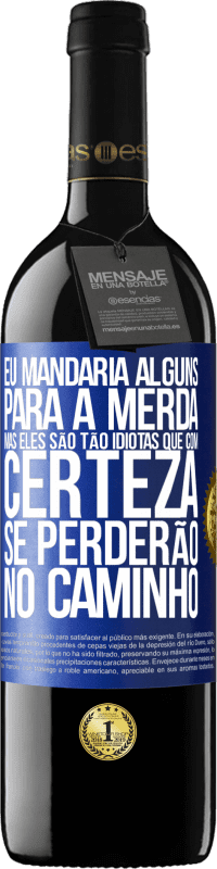 39,95 € Envio grátis | Vinho tinto Edição RED MBE Reserva Eu mandaria alguns para a merda, mas eles são tão idiotas que com certeza se perderão no caminho Etiqueta Azul. Etiqueta personalizável Reserva 12 Meses Colheita 2014 Tempranillo