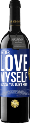 39,95 € Free Shipping | Red Wine RED Edition MBE Reserve I better love myself, because you don't know Blue Label. Customizable label Reserve 12 Months Harvest 2016 Tempranillo