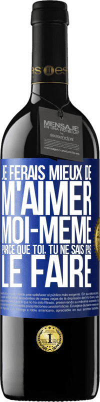 39,95 € Envoi gratuit | Vin rouge Édition RED MBE Réserve Je ferais mieux de m'aimer moi-même parce que toi, tu ne sais pas le faire Étiquette Bleue. Étiquette personnalisable Réserve 12 Mois Récolte 2014 Tempranillo