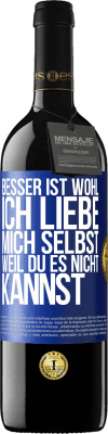 39,95 € Kostenloser Versand | Rotwein RED Ausgabe MBE Reserve Besser ist wohl, ich liebe mich selbst, weil du es nicht kannst Blaue Markierung. Anpassbares Etikett Reserve 12 Monate Ernte 2014 Tempranillo