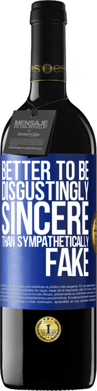 39,95 € Free Shipping | Red Wine RED Edition MBE Reserve Better to be disgustingly sincere than sympathetically fake Blue Label. Customizable label Reserve 12 Months Harvest 2016 Tempranillo