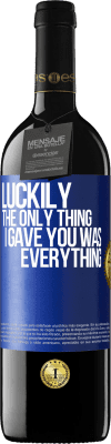 39,95 € Free Shipping | Red Wine RED Edition MBE Reserve Luckily the only thing I gave you was everything Blue Label. Customizable label Reserve 12 Months Harvest 2016 Tempranillo