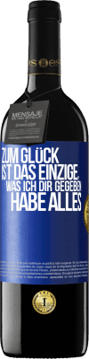 39,95 € Kostenloser Versand | Rotwein RED Ausgabe MBE Reserve Zum Glück ist das Einzige, was ich dir gegeben habe, alles Blaue Markierung. Anpassbares Etikett Reserve 12 Monate Ernte 2016 Tempranillo