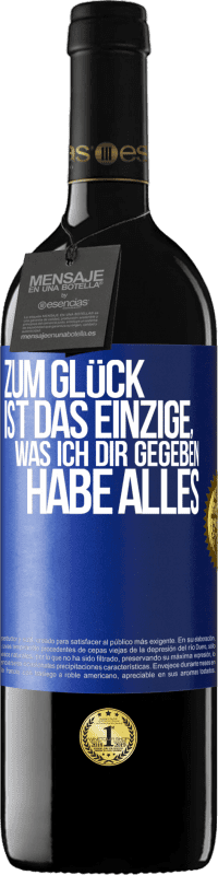 39,95 € Kostenloser Versand | Rotwein RED Ausgabe MBE Reserve Zum Glück ist das Einzige, was ich dir gegeben habe, alles Blaue Markierung. Anpassbares Etikett Reserve 12 Monate Ernte 2015 Tempranillo