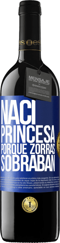 39,95 € Envío gratis | Vino Tinto Edición RED MBE Reserva Nací princesa porque zorras sobraban Etiqueta Azul. Etiqueta personalizable Reserva 12 Meses Cosecha 2014 Tempranillo