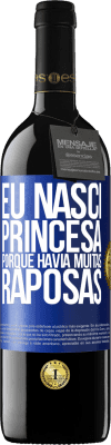 39,95 € Envio grátis | Vinho tinto Edição RED MBE Reserva Eu nasci princesa porque havia muitas raposas Etiqueta Azul. Etiqueta personalizável Reserva 12 Meses Colheita 2014 Tempranillo