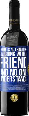 39,95 € Free Shipping | Red Wine RED Edition MBE Reserve There is nothing like laughing with a friend and no one understands Blue Label. Customizable label Reserve 12 Months Harvest 2015 Tempranillo