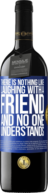 39,95 € Free Shipping | Red Wine RED Edition MBE Reserve There is nothing like laughing with a friend and no one understands Blue Label. Customizable label Reserve 12 Months Harvest 2014 Tempranillo