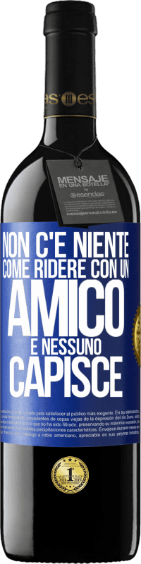 39,95 € Spedizione Gratuita | Vino rosso Edizione RED MBE Riserva Non c'è niente come ridere con un amico e nessuno capisce Etichetta Blu. Etichetta personalizzabile Riserva 12 Mesi Raccogliere 2016 Tempranillo