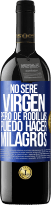 39,95 € Envío gratis | Vino Tinto Edición RED MBE Reserva No seré virgen, pero de rodillas puedo hacer milagros Etiqueta Azul. Etiqueta personalizable Reserva 12 Meses Cosecha 2015 Tempranillo