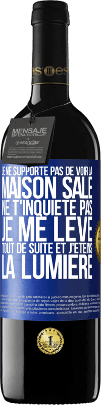 39,95 € Envoi gratuit | Vin rouge Édition RED MBE Réserve Je ne supporte pas de voir la maison sale. Ne t'inquiète pas, je me lève tout de suite et j'éteins la lumière Étiquette Bleue. Étiquette personnalisable Réserve 12 Mois Récolte 2015 Tempranillo