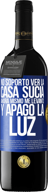 39,95 € Envío gratis | Vino Tinto Edición RED MBE Reserva No soporto ver la casa sucia. Ahora mismo me levanto y apago la luz Etiqueta Azul. Etiqueta personalizable Reserva 12 Meses Cosecha 2016 Tempranillo