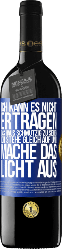 39,95 € Kostenloser Versand | Rotwein RED Ausgabe MBE Reserve Ich kann es nicht ertragen, das Haus schmutzig zu sehen. Ich stehe gleich auf und mache das Licht aus Blaue Markierung. Anpassbares Etikett Reserve 12 Monate Ernte 2016 Tempranillo