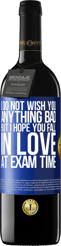 39,95 € Free Shipping | Red Wine RED Edition MBE Reserve I do not wish you anything bad, but I hope you fall in love at exam time Blue Label. Customizable label Reserve 12 Months Harvest 2014 Tempranillo