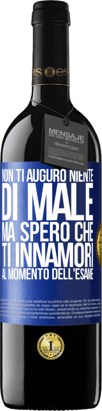 39,95 € Spedizione Gratuita | Vino rosso Edizione RED MBE Riserva Non ti auguro niente di male, ma spero che ti innamori al momento dell'esame Etichetta Blu. Etichetta personalizzabile Riserva 12 Mesi Raccogliere 2014 Tempranillo