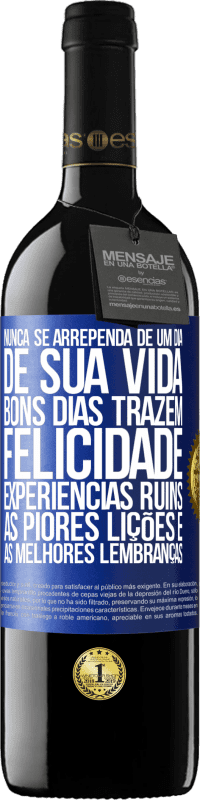 39,95 € Envio grátis | Vinho tinto Edição RED MBE Reserva Nunca se arrependa de um dia de sua vida. Bons dias trazem felicidade, experiências ruins, as piores lições e as melhores Etiqueta Azul. Etiqueta personalizável Reserva 12 Meses Colheita 2015 Tempranillo