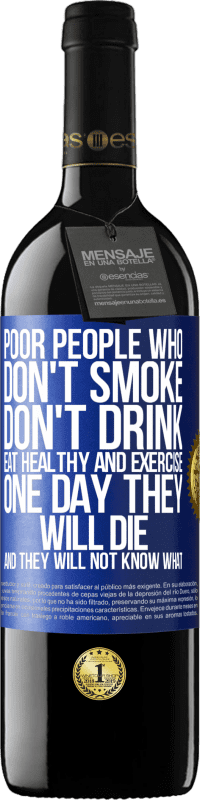 39,95 € Бесплатная доставка | Красное вино Издание RED MBE Бронировать Бедные люди, которые не курят, не пьют, питаются здоровой пищей и занимаются спортом. Однажды они умрут, и они не будут Синяя метка. Настраиваемая этикетка Бронировать 12 Месяцы Урожай 2014 Tempranillo