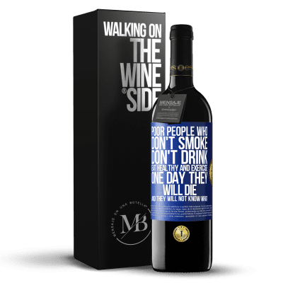 «Poor people who don't smoke, don't drink, eat healthy and exercise. One day they will die and they will not know what» RED Edition MBE Reserve