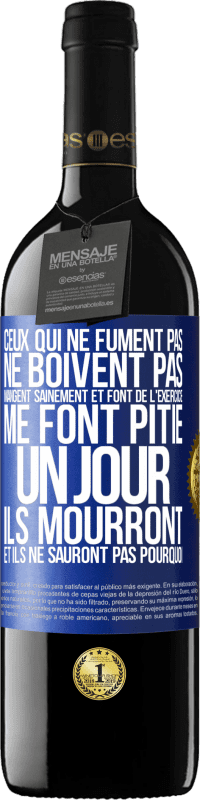 39,95 € Envoi gratuit | Vin rouge Édition RED MBE Réserve Ceux qui ne fument pas, ne boivent pas, mangent sainement et font de l'exercice me font pitié. Un jour, ils mourront et ils ne s Étiquette Bleue. Étiquette personnalisable Réserve 12 Mois Récolte 2015 Tempranillo