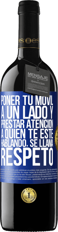 39,95 € Envío gratis | Vino Tinto Edición RED MBE Reserva Poner tu móvil a un lado y prestar atención a quien te esté hablando se llama RESPETO Etiqueta Azul. Etiqueta personalizable Reserva 12 Meses Cosecha 2014 Tempranillo