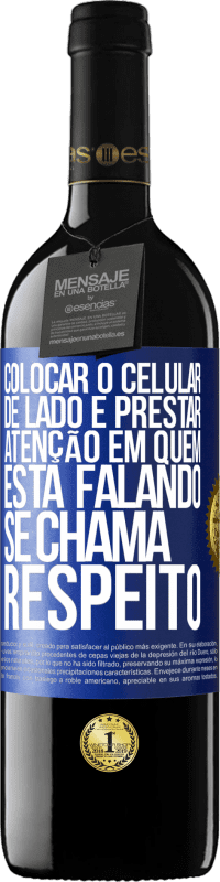 39,95 € Envio grátis | Vinho tinto Edição RED MBE Reserva Colocar o celular de lado e prestar atenção em quem está falando se chama RESPEITO Etiqueta Azul. Etiqueta personalizável Reserva 12 Meses Colheita 2014 Tempranillo