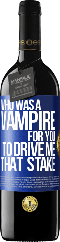 39,95 € Free Shipping | Red Wine RED Edition MBE Reserve Who was a vampire for you to drive me that stake Blue Label. Customizable label Reserve 12 Months Harvest 2014 Tempranillo