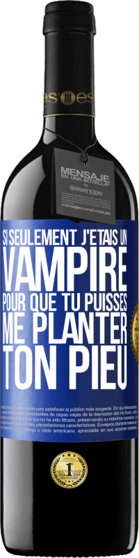 39,95 € Envoi gratuit | Vin rouge Édition RED MBE Réserve Si seulement j'étais un vampire pour que tu puisses me planter ton pieu Étiquette Bleue. Étiquette personnalisable Réserve 12 Mois Récolte 2014 Tempranillo