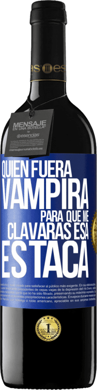 39,95 € Envío gratis | Vino Tinto Edición RED MBE Reserva Quién fuera vampira para que me clavaras esa estaca Etiqueta Azul. Etiqueta personalizable Reserva 12 Meses Cosecha 2014 Tempranillo