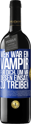 39,95 € Kostenloser Versand | Rotwein RED Ausgabe MBE Reserve Wer war ein Vampir für dich, um mir diesen Einsatz zu treiben? Blaue Markierung. Anpassbares Etikett Reserve 12 Monate Ernte 2014 Tempranillo