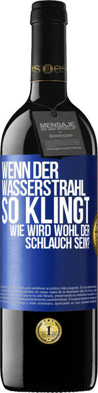 39,95 € Kostenloser Versand | Rotwein RED Ausgabe MBE Reserve Wenn der Wasserstrahl so klingt, wie wird wohl der Schlauch sein? Blaue Markierung. Anpassbares Etikett Reserve 12 Monate Ernte 2014 Tempranillo