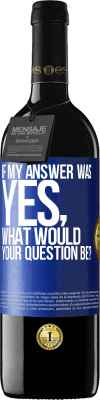 39,95 € Free Shipping | Red Wine RED Edition MBE Reserve If my answer was Yes, what would your question be? Blue Label. Customizable label Reserve 12 Months Harvest 2015 Tempranillo