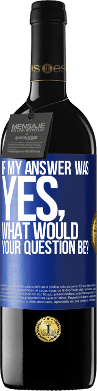 39,95 € Free Shipping | Red Wine RED Edition MBE Reserve If my answer was Yes, what would your question be? Blue Label. Customizable label Reserve 12 Months Harvest 2015 Tempranillo