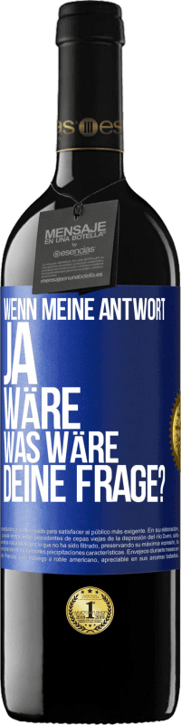 39,95 € Kostenloser Versand | Rotwein RED Ausgabe MBE Reserve Wenn meine Antwort Ja wäre, was wäre deine Frage? Blaue Markierung. Anpassbares Etikett Reserve 12 Monate Ernte 2014 Tempranillo